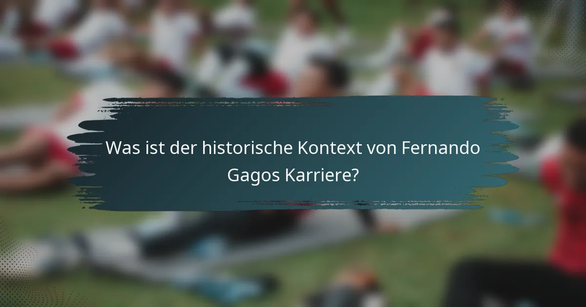 Was ist der historische Kontext von Fernando Gagos Karriere?
