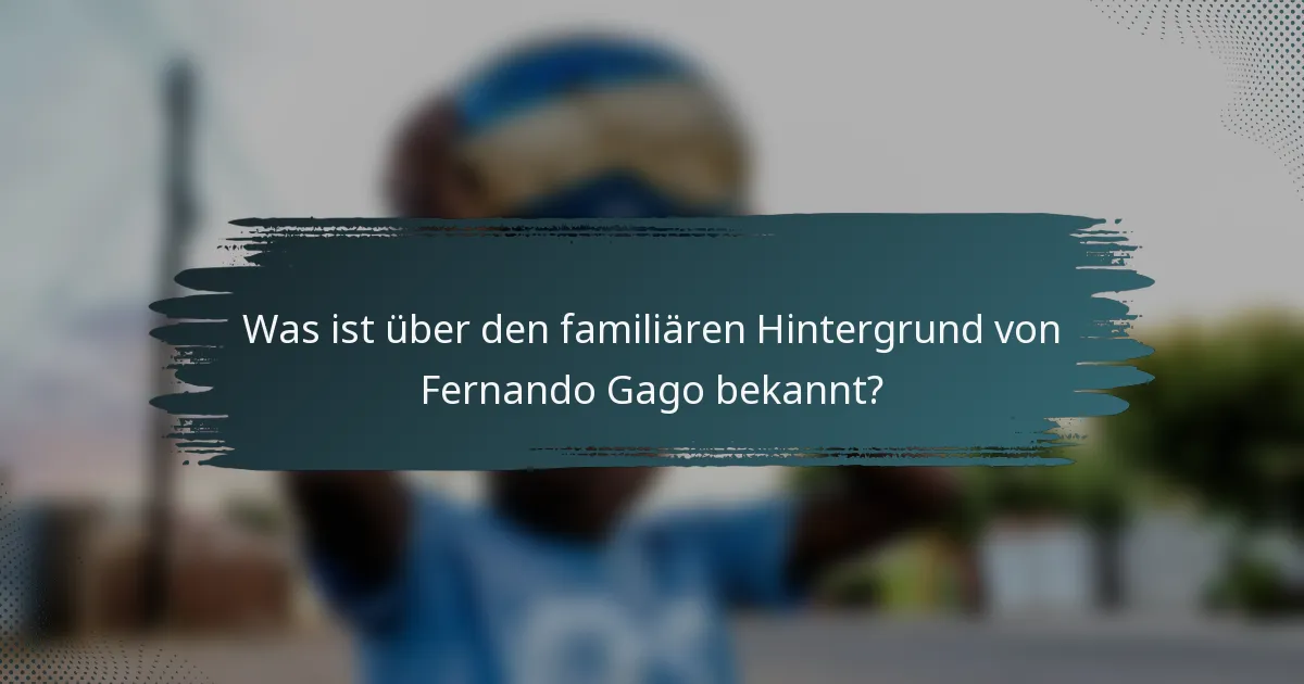 Was ist über den familiären Hintergrund von Fernando Gago bekannt?