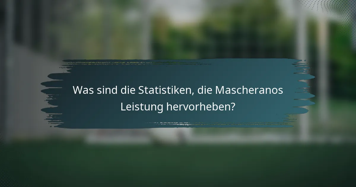 Was sind die Statistiken, die Mascheranos Leistung hervorheben?