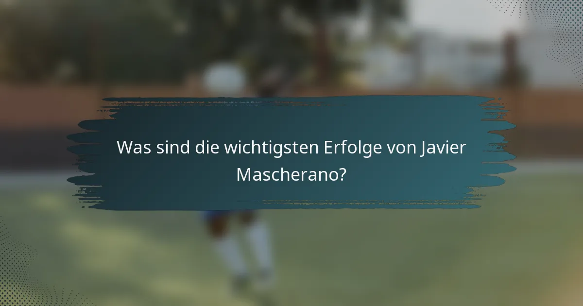 Was sind die wichtigsten Erfolge von Javier Mascherano?