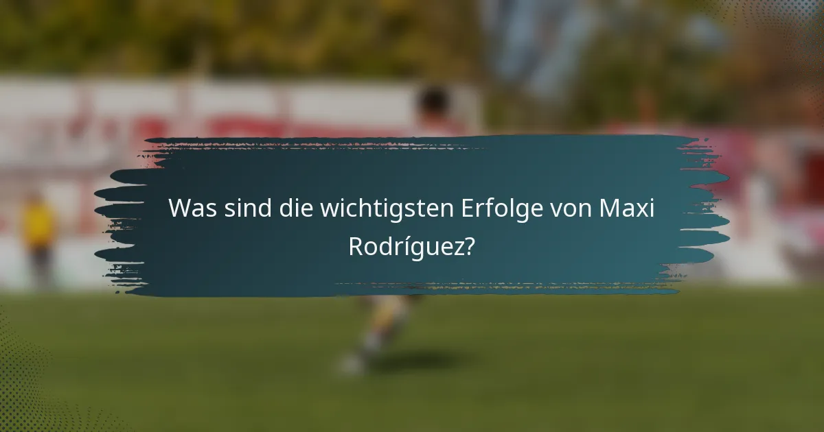 Was sind die wichtigsten Erfolge von Maxi Rodríguez?