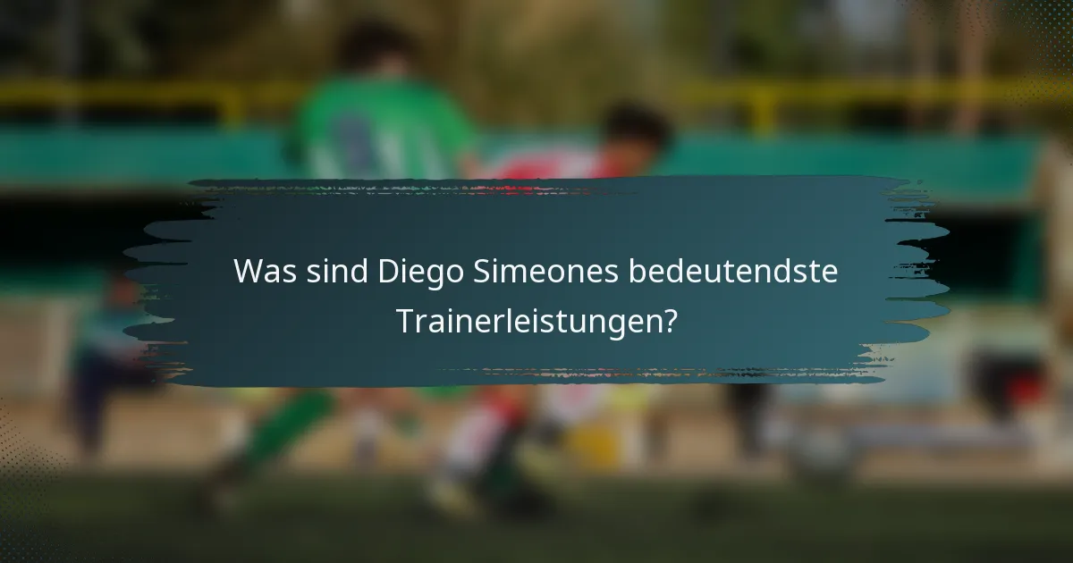 Was sind Diego Simeones bedeutendste Trainerleistungen?