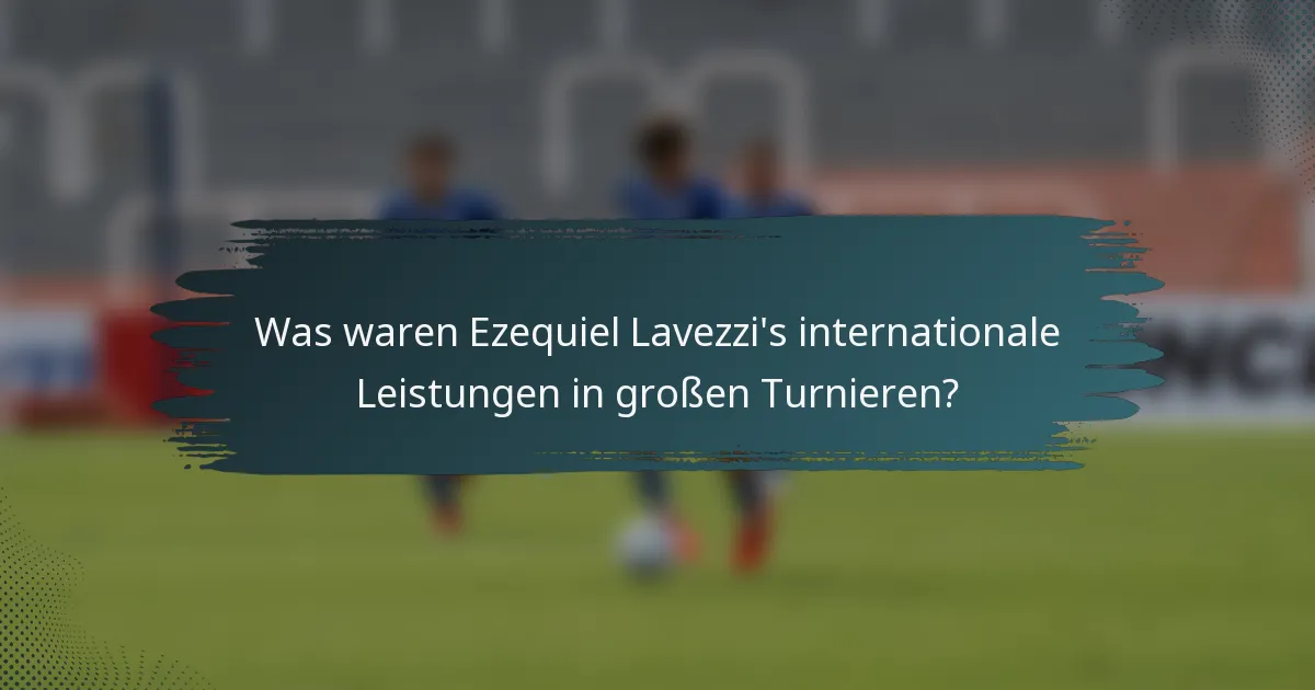 Was waren Ezequiel Lavezzi's internationale Leistungen in großen Turnieren?