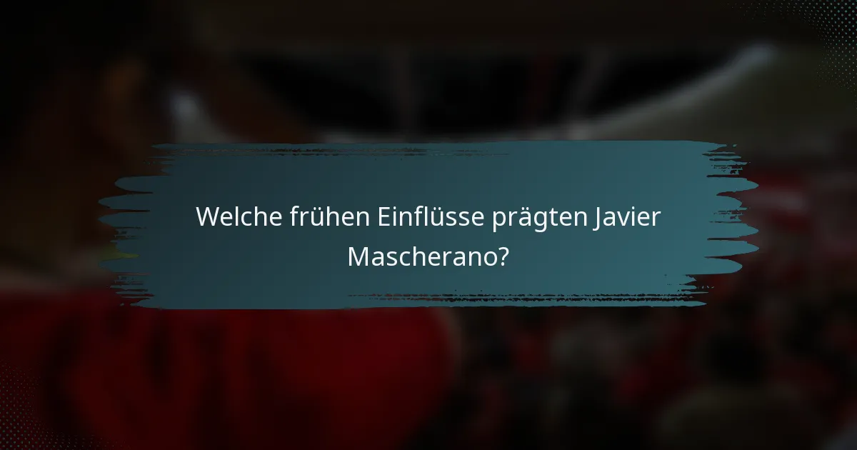 Welche frühen Einflüsse prägten Javier Mascherano?