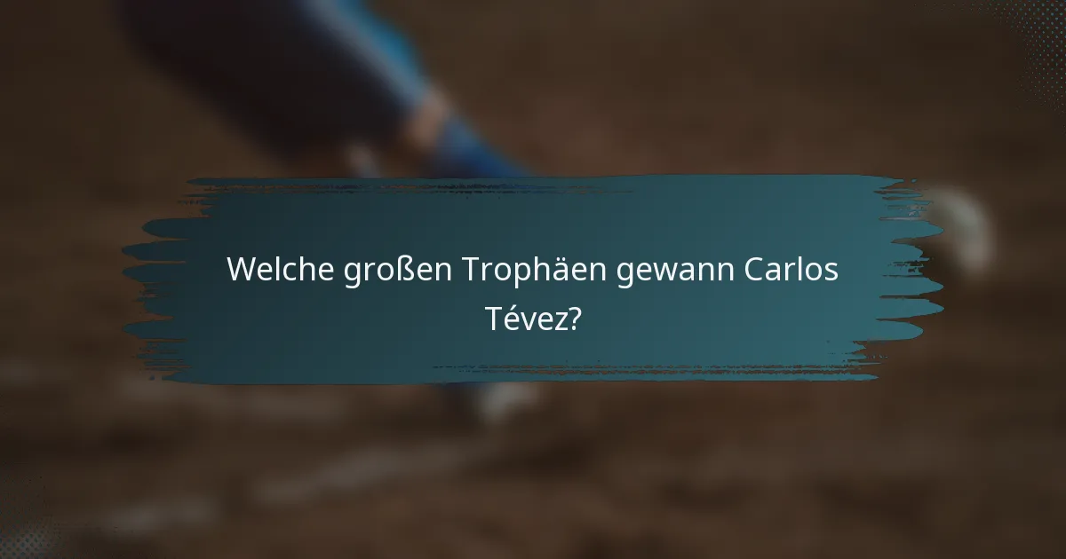 Welche großen Trophäen gewann Carlos Tévez?