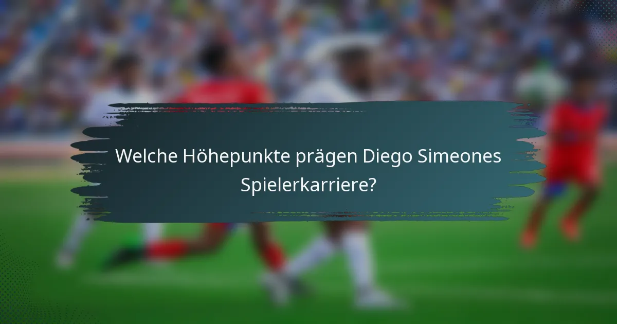Welche Höhepunkte prägen Diego Simeones Spielerkarriere?