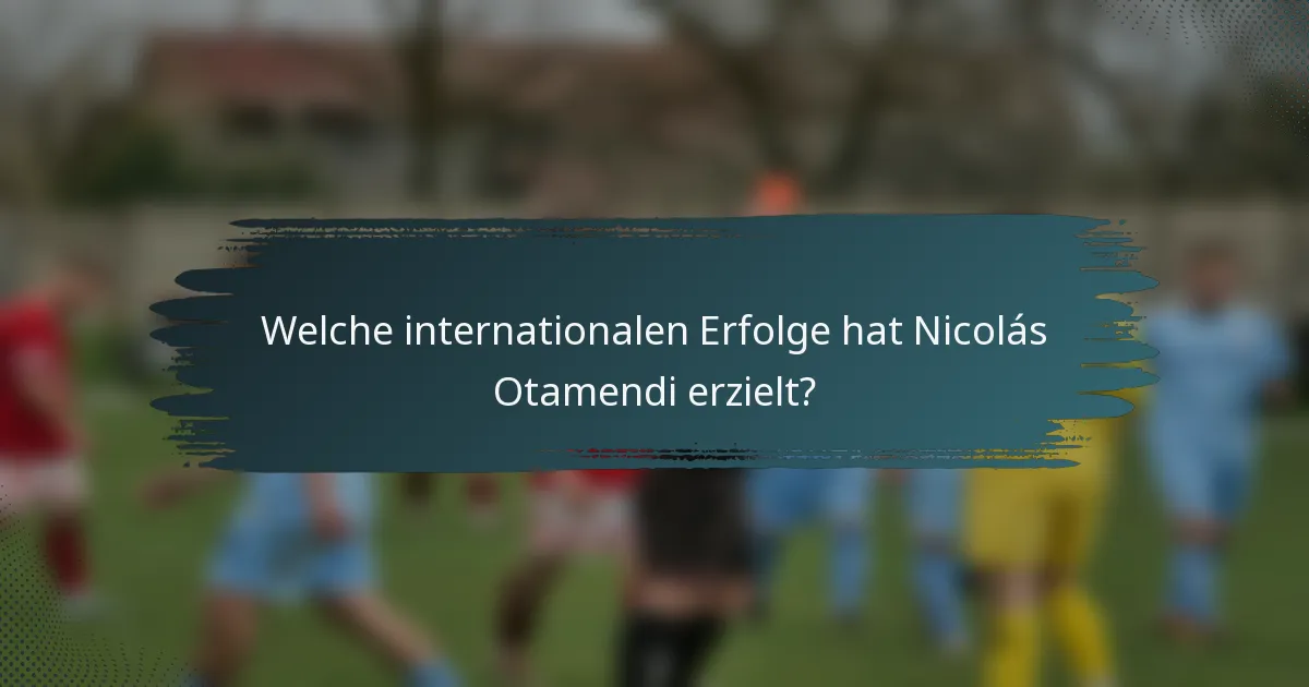Welche internationalen Erfolge hat Nicolás Otamendi erzielt?