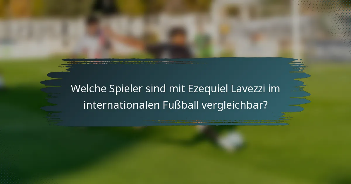 Welche Spieler sind mit Ezequiel Lavezzi im internationalen Fußball vergleichbar?
