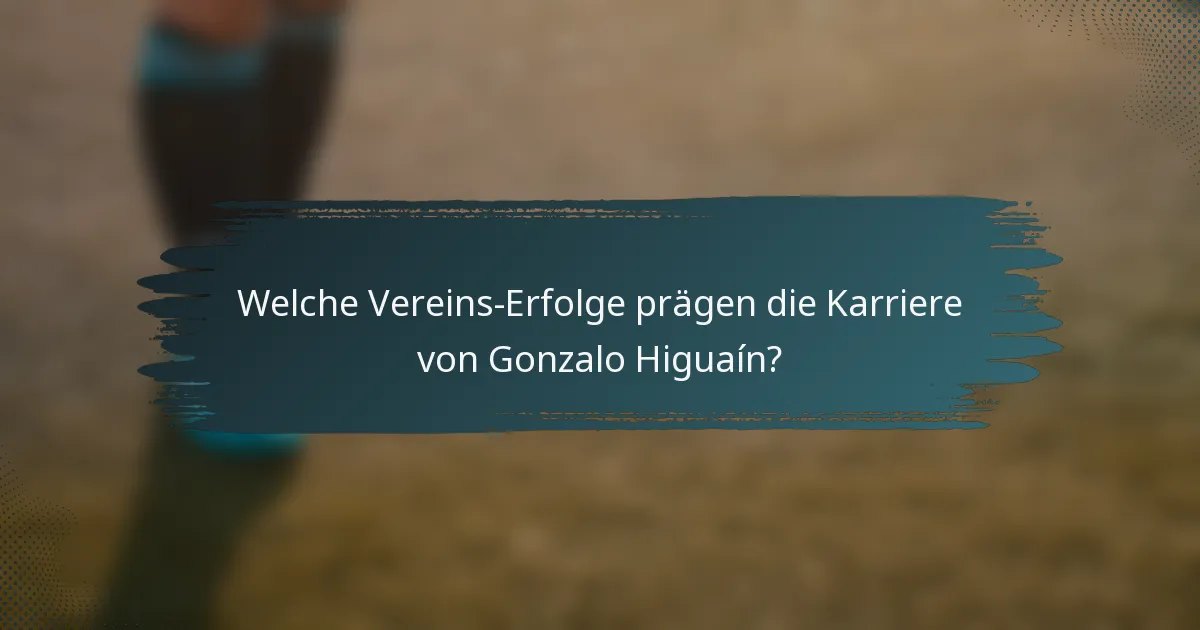 Welche Vereins-Erfolge prägen die Karriere von Gonzalo Higuaín?