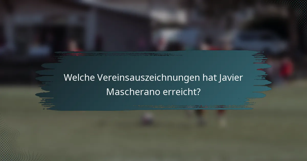Welche Vereinsauszeichnungen hat Javier Mascherano erreicht?
