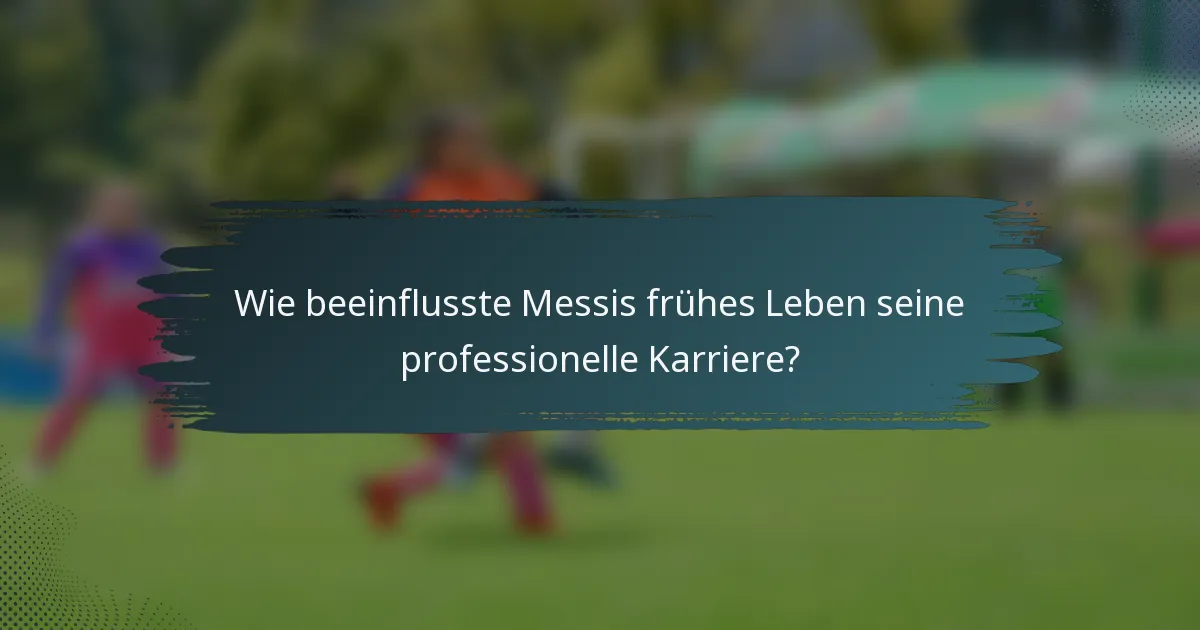 Wie beeinflusste Messis frühes Leben seine professionelle Karriere?