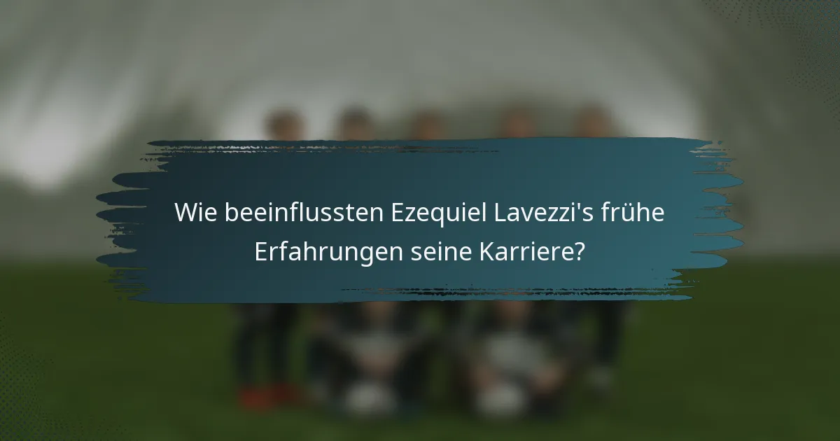 Wie beeinflussten Ezequiel Lavezzi's frühe Erfahrungen seine Karriere?