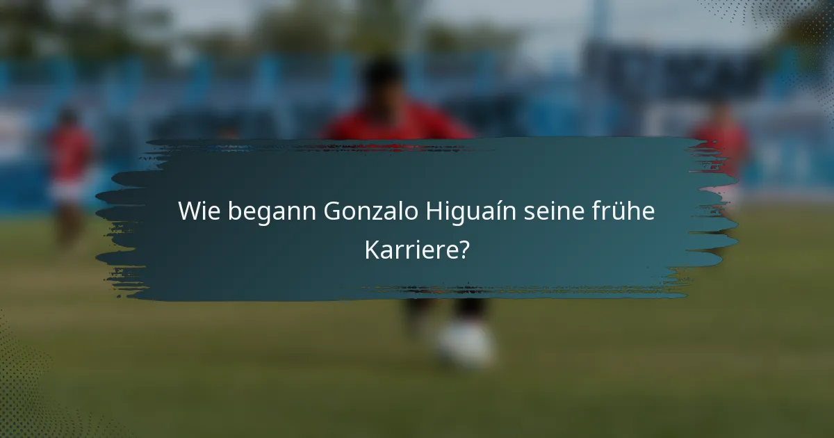Wie begann Gonzalo Higuaín seine frühe Karriere?