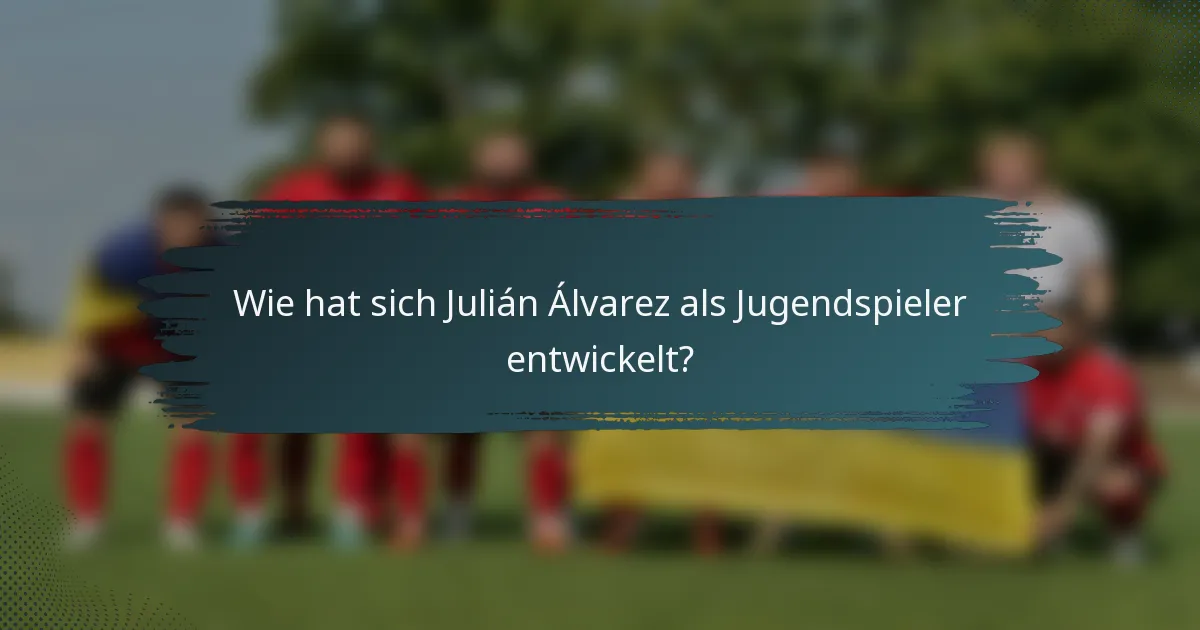 Wie hat sich Julián Álvarez als Jugendspieler entwickelt?