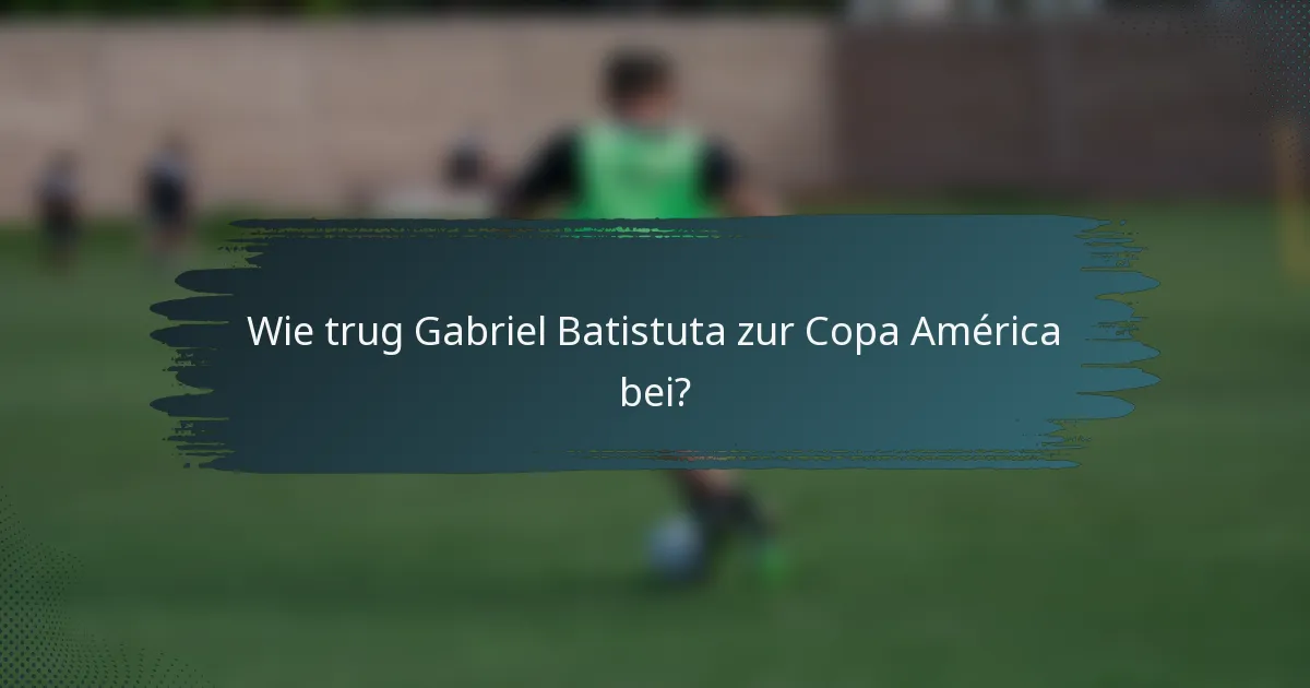Wie trug Gabriel Batistuta zur Copa América bei?