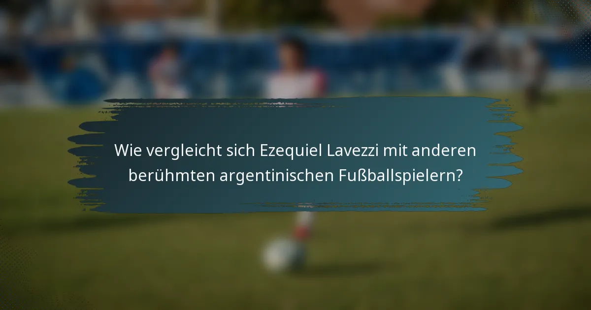 Wie vergleicht sich Ezequiel Lavezzi mit anderen berühmten argentinischen Fußballspielern?