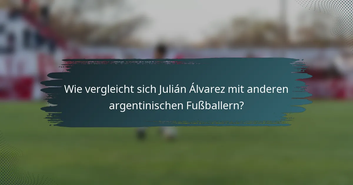 Wie vergleicht sich Julián Álvarez mit anderen argentinischen Fußballern?