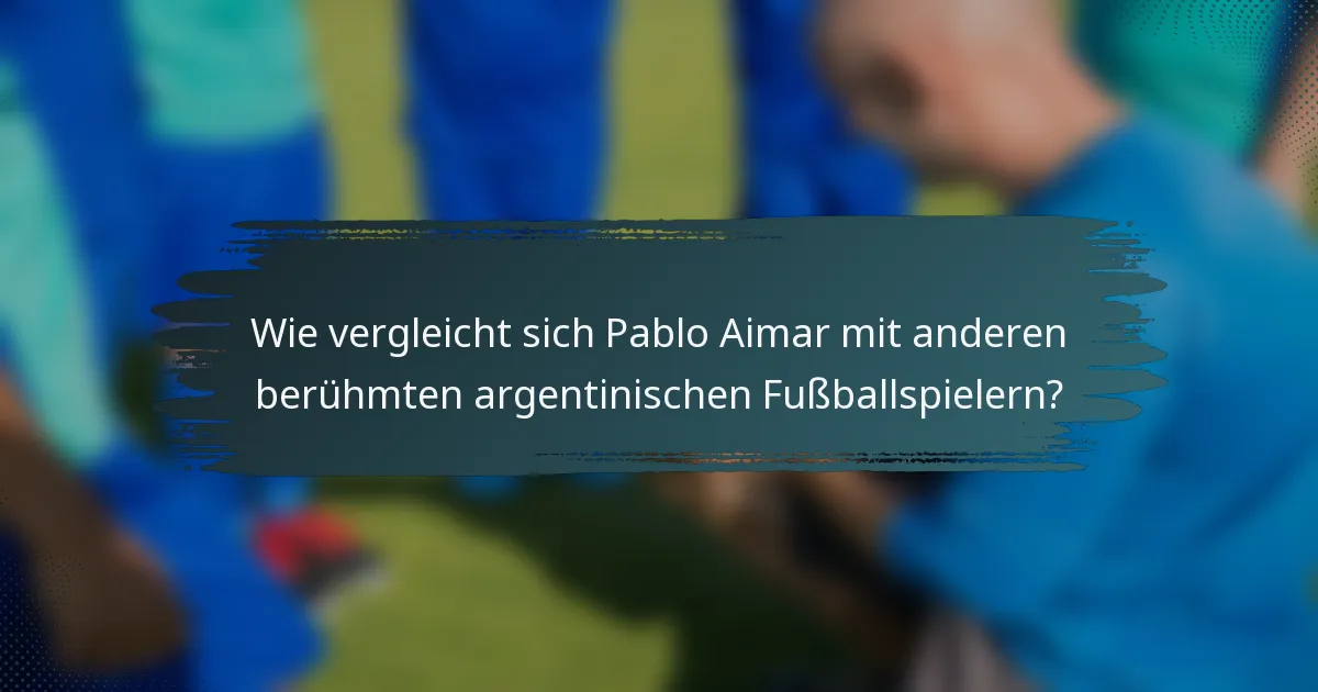 Wie vergleicht sich Pablo Aimar mit anderen berühmten argentinischen Fußballspielern?