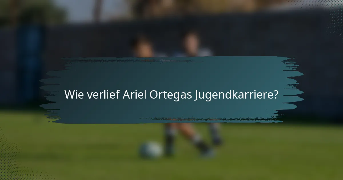 Wie verlief Ariel Ortegas Jugendkarriere?