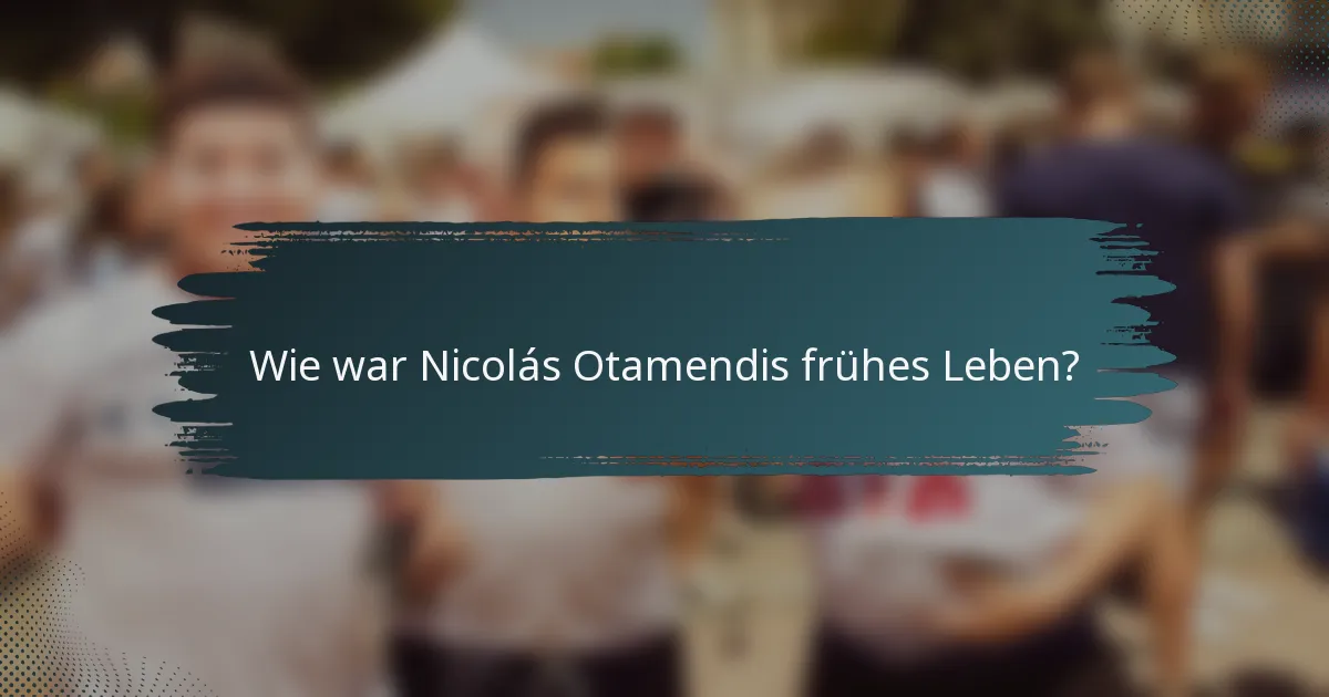 Wie war Nicolás Otamendis frühes Leben?