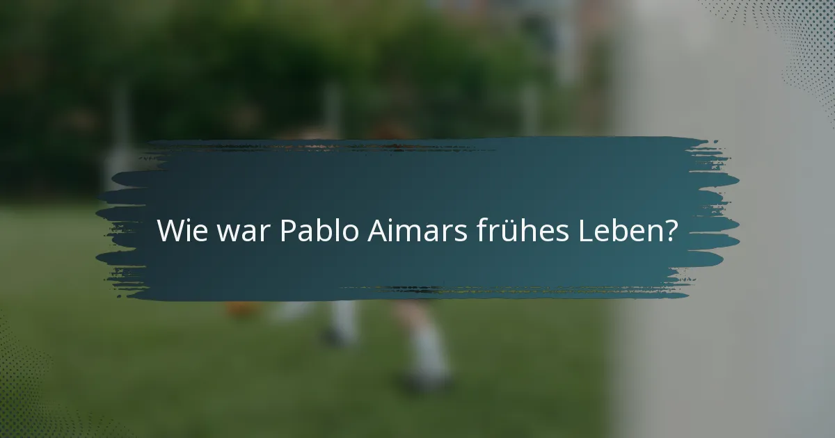 Wie war Pablo Aimars frühes Leben?